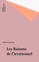 LES RAISONS DE L'IRRATIONNEL