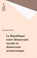 La République entre démocratie sociale et démocratie aristocratique