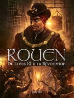 3, Rouen T3, De Louis XI à la Révolution