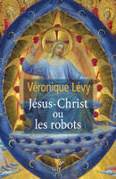 JESUS-CHRIST OU LES ROBOTS