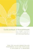 Guide pratique d'Aromathérapie la diffusion, Mes 32 huiles essentielles préférées dans 62 formules à diffuser et à respirer