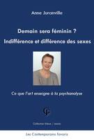 Demain sera féminin ? Indifférence et différence des sexes, Ce que l'art enseigne à la psychanalyse