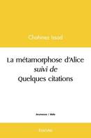 La métamorphose d’alice suivi de quelques citations