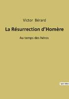 La Résurrection d'Homère, Au temps des héros