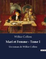 Mari et Femme - Tome I, Un roman de Wilkie Collins