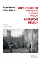 DIRE L'HISTOIRE, Déconstruire mythes et préjugés, ENTREVOIR DEMAIN, Palestiniens/Israéliens