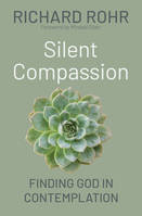 Silent Compassion, Finding God in Contemplation