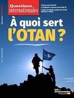 Questions internationales : À quoi sert l'OTAN ? - n°111