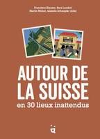 Autour de la Suisse en 30 lieux inattendus