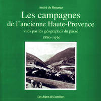 Les campagnes de l'ancienne Haute-Provence : vues par les géographes du passé 1880-1950