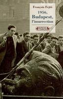 1956, Budapest, l'insurrection / la première révolution anti-totalitaire, la première révolution anti-totalitaire