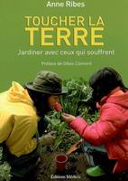 Toucher la Terre - Jardiner avec ceux qui souffrent