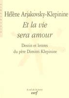 Et la vie sera amour, destin et lettres du père Dimitri Klepinine