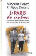 Le paris du cinéma, guide illustré de la ville lumière, 800 adresses liées au septième art