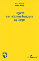 Regards sur la langue française au Congo, Actes du colloque international de Brazzaville du 18 au 19 mars 2011