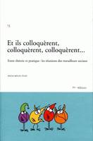 Et ils colloquèrent, colloquèrent, colloquèrent..., Entre théorie et pratique: les réunions des travailleurs sociaux