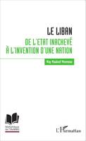 Le Liban : de l'Etat inachevé à l'invention d'une nation