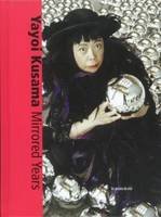 Yayoi Kusama - Mirrored Years, [exhibition, Rotterdam, Museum Boijmans-van Beuningen, 23 August-19 October 2008, Sydney, Museum of contemporary art, 24 February-8 June 2009, Wellington, City Gallery Wellington, 26 September 2009-7 February 2010]