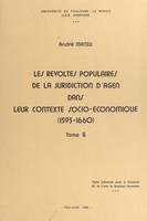 Les révoltes populaires de la juridiction d'Agen dans leur contexte socio-économique, 1593-1660 (6), Thèse présentée pour le doctorat de 3e cycle de Sciences humaines