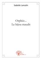 Orphée... Le bijou maudit, Un bijou peut-il changer un destin ?