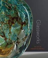 Glassworks The Art of Frederick Birkhill /anglais