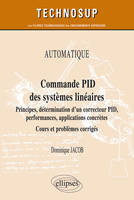 AUTOMATIQUE - Commande PID des systèmes linéaires - Principes, détermination d’un correcteur PID, performances, applications concrètes - Cours et problèmes corrigés (Niveau A)