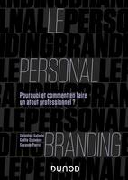 Le personal branding, Pourquoi et comment en faire un atout professionnel ?