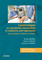 Communiquer en anesthésie-réanimation et médecine péri-opératoire, Aspects pratiques, éthiques et juridiques