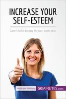 Increase Your Self-Esteem, Learn to be happy in your own skin