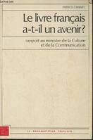 Le livre français a-t-il un avenir?- Rapport au minisre de la Culture et de la communication- Décembre 1987