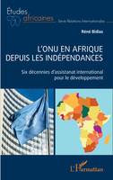 L'ONU en Afrique depuis les indépendances, Six décennies d'assistanat international pour le développement