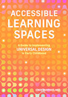 Accessible Learning Spaces, A Guide to Implementing Universal Design in Early Childhood