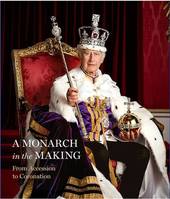 From Accession to Coronation: A Monarch in the Making /anglais