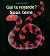 Qui te regarde? ., Qui te regarde sous terre, un petit livre animé