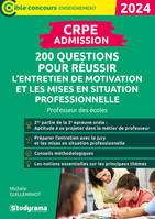 CRPE – Admission – 200 questions pour réussir l’entretien de motivation et les mises en situation professionnelle, Professeur des écoles – Concours 2024