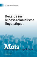 MOTS. LES LANGAGES DU POLITIQUES, N 106/2014. REGARDS SUR LE POST-COL ONIALISME LINGUISTIQUE