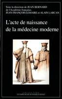 L'Acte de naissance de la médecine moderne. La création des écoles de santé (Paris, 14 frimaire an I, la création des écoles de santé