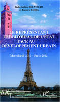 Le représentant territorial de l'Etat face au développement urbain, Marrakech 2011 - Paris 2012