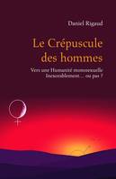 Le Crépuscule des hommes, Vers une Humanité monosexuelle Inexorablement... ou pas ?