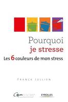 Pourquoi je stresse, Les 6 couleurs de mon stress