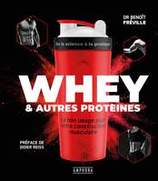 Whey et autres protéines, Le bon usage pour votre construction musculaire