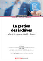 La gestion des archives, Maîtriser les documents et les données