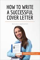 How to Write a Successful Cover Letter, Ace your application