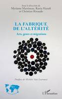 La fabrique de l'altérité, Arts, genre et migrations