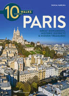 10 walks to discover Paris - Great monuments, historic districts & Hidden treasures