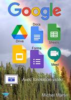 Google Drive, Docs, Sheets, Slides, Forms et Meet - Avec vidéos