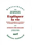 Expliquer la vie, Modèles, métaphores et machines en biologie du développement