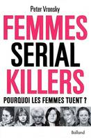 Femmes serial killers, pourquoi les femmes tuent ?