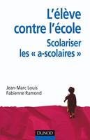 L'élève contre l'école : scolariser les, scolariser les a-scolaires