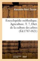 Encyclopédie méthodique. Agriculture. T. 7, Dict. de la culture des arbres (Éd.1787-1821)